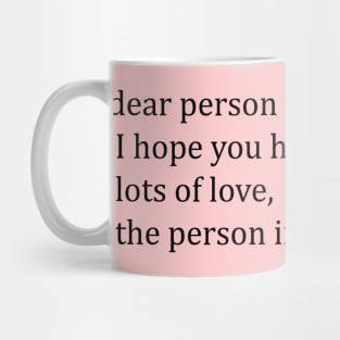 dear person behind me, I hope you have a great day! Mug